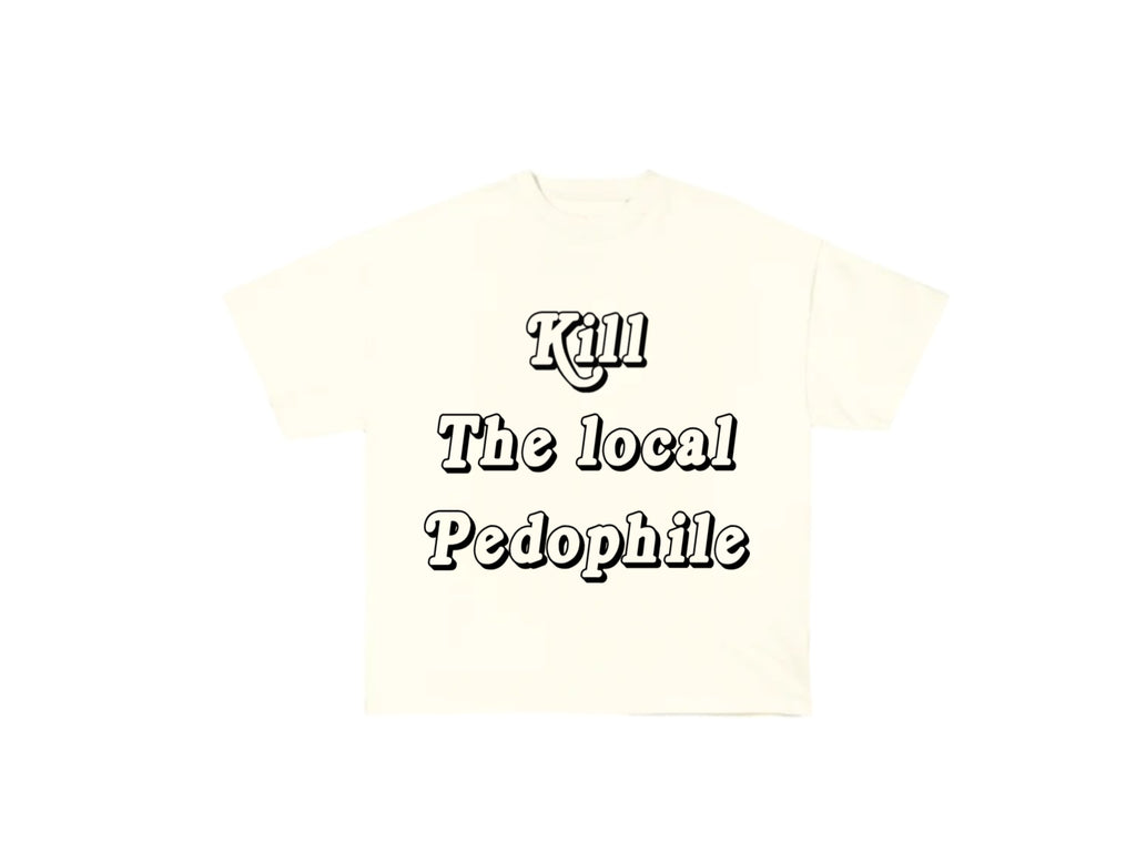Kill The Local Pedophile T-Shirt